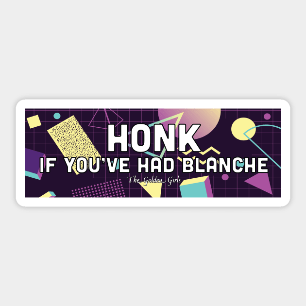 Honk If You've Had Blanche - The Golden Girls Sticker by COSmatthew